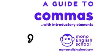 How to Use Commas with Introductory Elements | A Guide to Punctuation | mono English school
