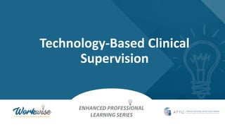 Technology-Based Clinical
Supervision
 