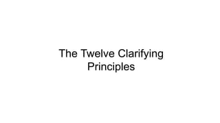 The Twelve Clarifying
Principles
 