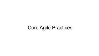 Core Agile Practices
 