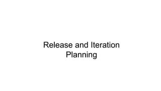 Release and Iteration
Planning
 
