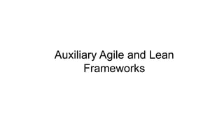 Auxiliary Agile and Lean
Frameworks
 