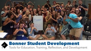 Bonner Student Development
Tools for Education, Training, Reﬂection, and Development
 