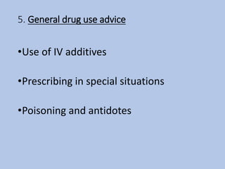 5. General drug use advice
•Use of IV additives
•Prescribing in special situations
•Poisoning and antidotes
 