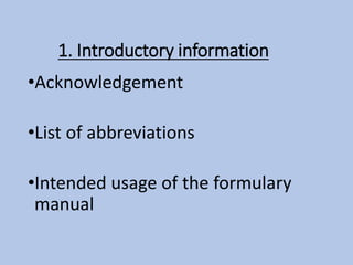 1. Introductory information
•Acknowledgement
•List of abbreviations
•Intended usage of the formulary
manual
 
