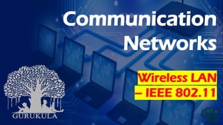 Communication
Networks
Wireless LAN
– IEEE 802.11
 
