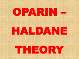 OPARIN –
HALDANE
THEORY
 