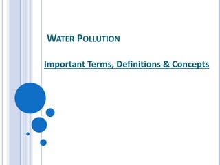 WATER POLLUTION
Important Terms, Definitions & Concepts
 