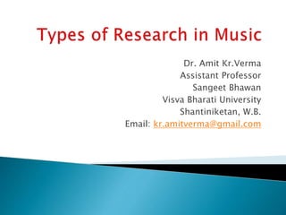 Dr. Amit Kr.Verma
Assistant Professor
Sangeet Bhawan
Visva Bharati University
Shantiniketan, W.B.
Email: kr.amitverma@gmail.com
 