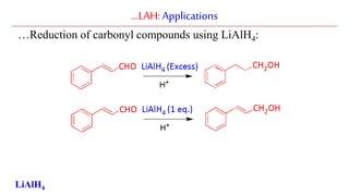 …LAH:Applications
…Reduction of carbonyl compounds using LiAlH4:
LiAlH4
 