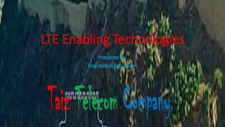 Prepared by:
Eng:AbdulEllah Qasim
1
LTE Enabling Technologies
 
