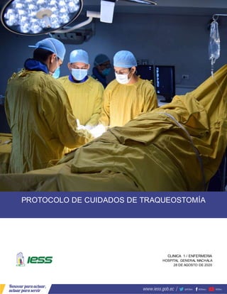 x
PROTOCOLO DE CUIDADOS DE TRAQUEOSTOMÍA
CLINICA 1 / ENFERMERIA
HOSPITAL GENERAL MACHALA
28 DE AGOSTO DE 2020
 