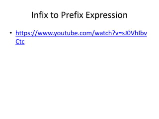 Infix to Prefix Expression
• https://www.youtube.com/watch?v=sJ0VhIbv
Ctc
 