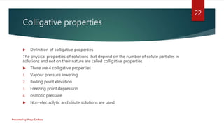 Colligative properties
 Definition of colligative properties
The physical properties of solutions that depend on the numb...