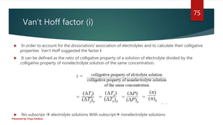 Van’t Hoff factor (i)
 In order to account for the dissociation/ association of electrolytes and to calculate their colli...