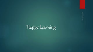 Happy Learning
 