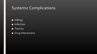 Systemic Complications
■ Allergy
■ Infection
■ Toxicity
■ Drug Interactions
 