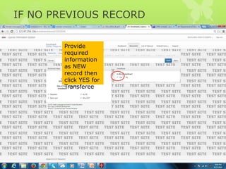 IF NO PREVIOUS RECORD
Provide
required
information
as NEW
record then
click YES for
Transferee
 