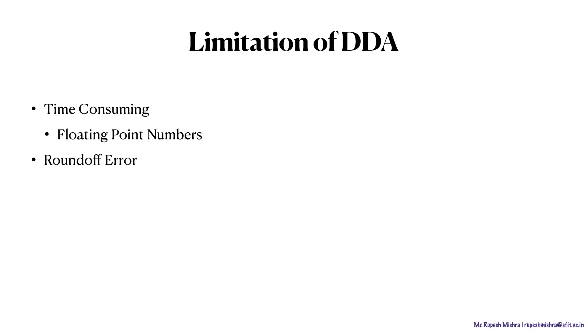 Mr. Rupesh Mishra | rupeshmishra@sfit.ac.in
LimitationofDDA
• Time Consuming
• Floating Point Numbers
• Roundoﬀ Error
 
