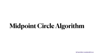 Mr. Rupesh Mishra | rupeshmishra@sfit.ac.in
Midpoint Circle Algorithm
 