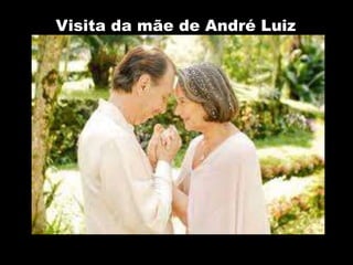 Visita da mãe de André Luiz
 