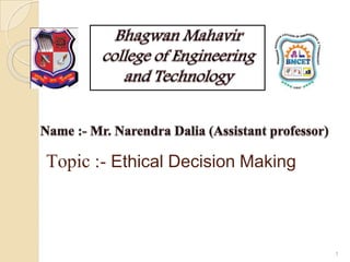Topic :- Ethical Decision Making
1
 