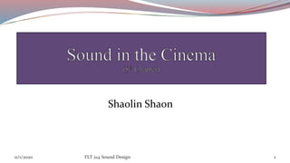 Shaolin Shaon
11/1/2020 1FLT 214 Sound Design
 