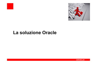 La soluzione Oracle
 