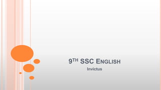 9TH SSC ENGLISH
Invictus
 