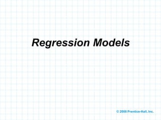 © 2008 Prentice-Hall, Inc.
Regression Models
 