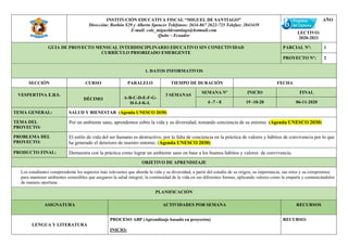 INSTITUCIÓN EDUCATIVA FISCAL “MIGUEL DE SANTIAGO”
Dirección: Borbón S29 y Alberto Spencer Teléfonos: 2634-867 2622-725 Telefax: 2843439
E-mail: cole_migueldesantiago@hotmail.com
Quito – Ecuador
AÑO
LECTIVO:
2020-2021
GUIA DE PROYECTO MENSUAL INTERDISCIPLINARIO EDUCATIVO SIN CONECTIVIDAD
CURRÍCULO PRIORIZADO EMERGENTE
PARCIAL Nº: 1
PROYECTO Nº: 2
1. DATOS INFORMATIVOS
SECCIÓN CURSO PARALELO TIEMPO DE DURACIÓN FECHA
VESPERTINA E.B.S.
DÉCIMO A-B-C-D-E-F-G-
H-I-J-K-L
3 SEMANAS
SEMANA Nº INICIO FINAL
6 -7 - 8 19 -10-20 06-11-2020
TEMA GENERAL: SALUD Y BIENESTAR (Agenda UNESCO 2030)
TEMA DEL
PROYECTO:
Por un ambiente sano, aprendemos sobre la vida y su diversidad, tomando conciencia de su entorno. (Agenda UNESCO 2030)
PROBLEMA DEL
PROYECTO:
El estilo de vida del ser humano es destructivo, por la falta de conciencia en la práctica de valores y hábitos de convivencia por lo que
ha generado el deterioro de nuestro entorno. (Agenda UNESCO 2030)
PRODUCTO FINAL: Demuestra con la práctica como lograr un ambiente sano en base a los buenos hábitos y valores de convivencia.
OBJETIVO DE APRENDIZAJE
Los estudiantes comprenderán los aspectos más relevantes que aborda la vida y su diversidad, a partir del estudio de su origen, su importancia, sus retos y su compromiso
para mantener ambientes sostenibles que aseguren la salud integral, la continuidad de la vida en sus diferentes formas, aplicando valores como la empatía y comunicándolos
de manera oportuna.
PLANIFICACIÓN
ASIGNATURA ACTIVIDADES POR SEMANA RECURSOS
LENGUA Y LITERATURA
PROCESO ABP (Aprendizaje basado en proyectos)
INICIO:
RECURSO:
 
