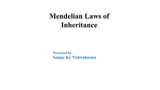 Mendelian Laws of
Inheritance
Presented by:
Sanjay Kr. Vishwakarma
 