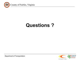 County of Fairfax, Virginia
Questions ?
Department of Transportation
 