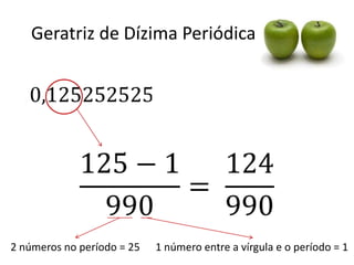 Geratriz de Dízima Periódica

2 números no período = 25

1 número entre a vírgula e o período = 1

 