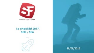 La checklist 2017
SEO / SEA
29/09/2016
 