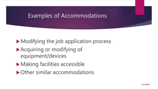 Examples of Accommodations
Modifying the job application process
Acquiring or modifying of
equipment/devices
Making facilities accessible
Other similar accommodations
2/27/2019
 