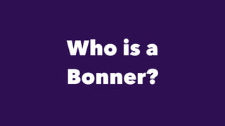 Who is a
Bonner?
 