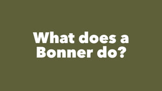 What does a
Bonner do?
 