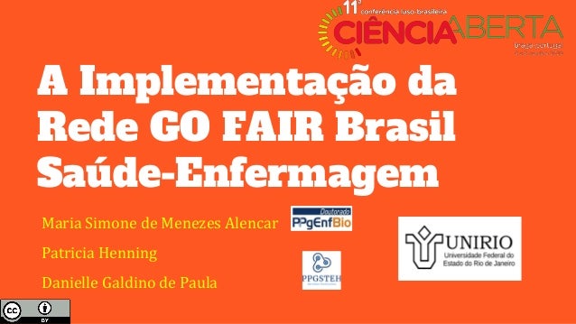 A Implementação da
Rede GO FAIR Brasil
Saúde-Enfermagem
Maria Simone de Menezes Alencar
Patricia Henning
Danielle Galdino ...