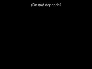 ¿De qué depende?

 