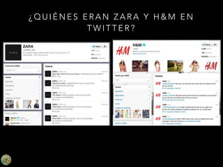 ¿QUIÉNES ERAN ZARA Y H&M EN
TWITTER?

 