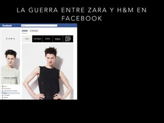 LA GUERRA ENTRE ZARA Y H&M EN
FA C E B O O K

 