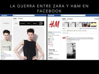 LA GUERRA ENTRE ZARA Y H&M EN
FA C E B O O K

 