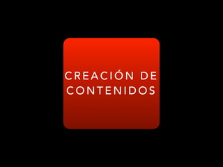 CREACIÓN DE
CONTENIDOS

 