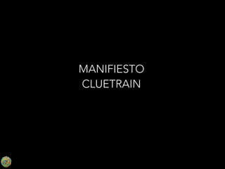 MANIFIESTO
CLUETRAIN

 
