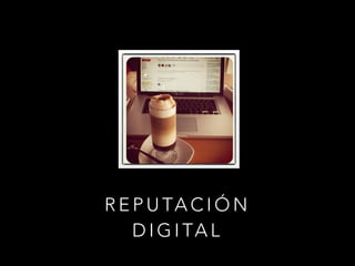 R E P U TA C I Ó N
D I G I TA L

 