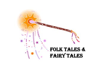 Folk tales &
Fairy Tales
 