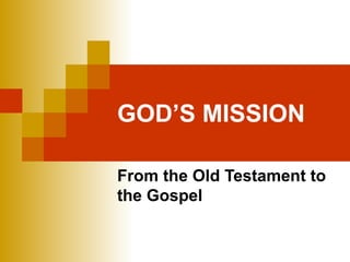GOD’S MISSION From the Old Testament to the Gospel 