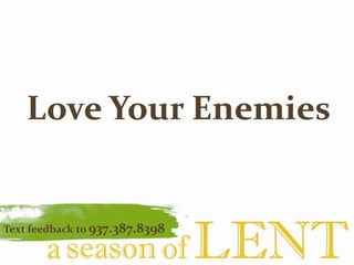 Love Your Enemies Text feedback to937.387.8398  
