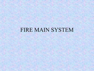 FIRE MAIN SYSTEM
 